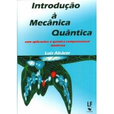 Imagem de Introducao A Mecanica Quantica - Com Aplicações À Química Computacional Moderna - Alcacer, Luiz - 9788578611446