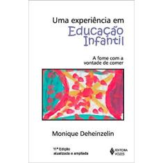 Imagem de Uma Experiência em Educação Infantil. A Fome com a Vontade de Comer - Monique Deheinzelin - 9788532651488