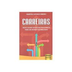 Imagem de Carreiras: Novo Olhar Socioconstrucionista Para Um Mundo Flexibilizado - Marcelo Afonso Ribeiro - 9788536248868