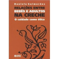 Imagem de Relações Entre Bebês E Adultos Na Creche - O Cuidado Como Ética - Guimarães, Daniela - 9788524917653