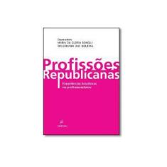 Imagem de Profissões Republicanas. Experiências Brasileiras no Profissionalismo - Maria Da Gloria Bonelli - 9788576004301
