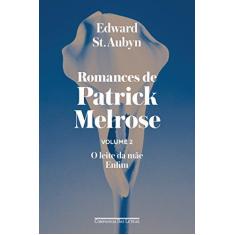 Imagem de Romances De Patrick Melrose - Volume 2 - O Leite Da Mãe Enfim - Aubyn, Edward St. - 9788535928914