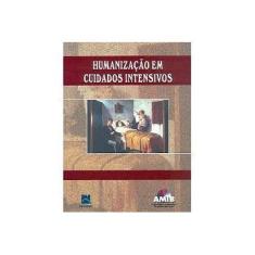 Imagem de Humanização em Cuidados Intensivos - Associação De Medicina Intensiva Brasileira - 9788573097863