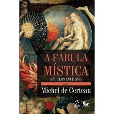 Imagem de A Fábula Mística. Século XVI e XVII - Volume 1 - Michel De Certeau - 9788530964191