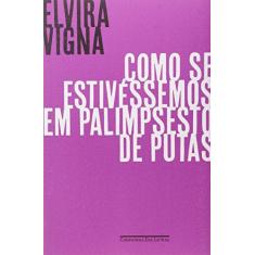 Imagem de Como Se Estivéssemos em Palimpsesto de Putas - Elvira Vigna - 9788535927399