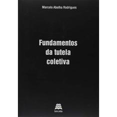 Imagem de Fundamentos da Tutela Coletiva - Marcelo Abelha Rodrigues - 9788567426488