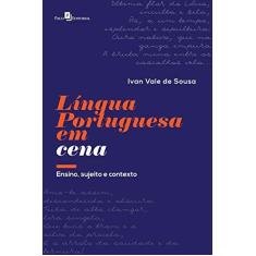 Imagem de Língua Portuguesa em Cena. Ensino, Sujeito e Contexto - Ivan Vale De Sousa - 9788546213214