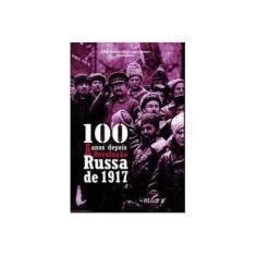 Imagem de 100 Anos Depois - A Revolução Russa De 1917 - Demier, Felipe - 9788574789156