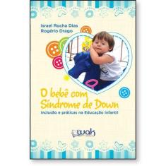 Imagem de O Bebê Com Síndrome De Down – Inclusão E Práticas Na Educação Infantil - Israel Rocha Dias E Rogério Drago - 9788578544539