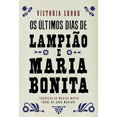 Imagem de Os Últimos Dias de Lampião e Maria Bonita - Victoria Shorr - 9788583110996