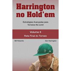Imagem de Harrington no Hold'em - Estratégias Avançadas para Torneios No-limit Vol. 2 - Reta Final do Torneio - Robertie, Bill; Harrington, Dan - 9788561255091
