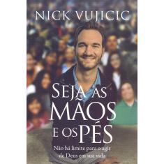 Imagem de Seja As Mãos e Os Pés - Nick Vujicic - 9788578606237