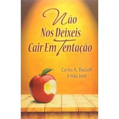 Imagem de Não nos Deixeis Cair em Tentação - Carlos Antônio Baccelli - 9788560628698