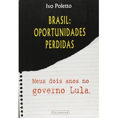 Imagem de Brasil - Oportunidades Perdidas - Meus Dois Anos no Governo Lula - Poletto, Ivo - 9788576170655