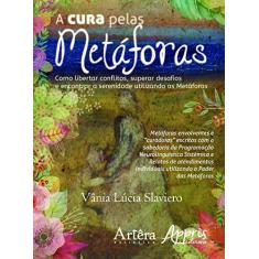 Imagem de A Cura Pelas Metáforas - Vânia Lúcia Slaviero - 9788581929347