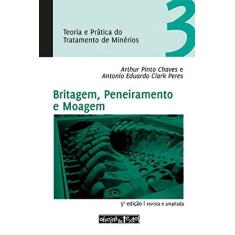 Imagem de Teoria e Prática do Tratamento de Minérios: Britagem, Peneiramento e Moagem - Vol. 3 - Arthur Pinto Chaves - 9788579750618