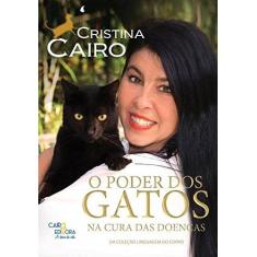 Imagem de O Poder dos Gatos na Cura das Doenças - Coleção Linguagem do Corpo - Cristina Cairo - 9788569381006