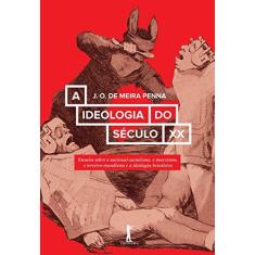 Imagem de A Ideologia do Século XX. Ensaios Sobre o Nacional-socialismo, o Marxismo, o Terceiro-Mundismo e a Ideologia Brasileira - J. O. De Meira Penna - 9788595070158