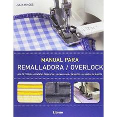 Imagem de Manual Para Remalladora/Overlock. Guía de Costura, Puntas Decorativas, Remallados, Fruncidos - Julia Hincks - 9789089987969