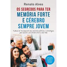 Imagem de Os Segredos Para Ter Memória Forte e Cérebro Sempre Jovem - Alves, Renato; - 9788545201335