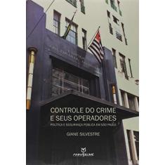 Imagem de Controle do Crime e Seus Operadores. Política e Segurança Pública em São Paulo - Giane Silvestre - 9788539109302