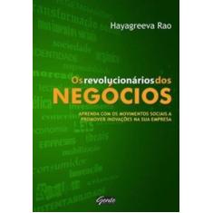 Imagem de Os Revolucionarios Dos Negocios. Aprenda Com Os Movimentos Sociais A Promover Inovacoes Na Sua Empresa - Capa Comum - 9788573127188