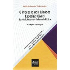 Imagem de Processos nos Juizados Especiais Cíveis, O: Estaduais, Federais e da Fazenda Pública - Ant&#244;nio Pereira Gaio J&#250;nior - 9788538404095