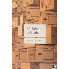 Imagem de Só Faltou o Título - Pujol Filho, Reginaldo - 9788501105660