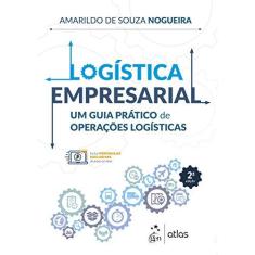 Imagem de Logística Empresarial - Um Guia Prático De Operações Logísticas - Nogueira, Amarildo De Souza - 9788597013634