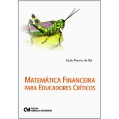 Imagem de Matematica Financeira Para Educadores Criticos - Ilydio Pereira De Sa - 9788539900428