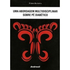 Imagem de Uma Abordagem Multidisciplinar Sobre Pé Diabético - Batista, Fábio - 9788560416110