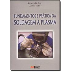 Imagem de Fundamentos e Prática da Soldagem a Plasma - Ruham Pablo Reis; Américo Scotti - 9788588098398