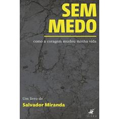 Imagem de Sem Medo: Como a Coragem Mudou Minha Vida - Salvador Miranda - 9788554540692