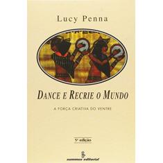 Imagem de Dance e Recrie o Mundo - A Forca Criativa do - Penna, Lucy - 9788532304308
