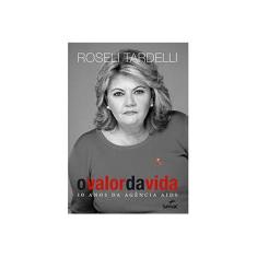 Imagem de Livro - O Valor Da Vida: 10 Anos Da Agencia Aids - Roseli Tardelli - 9788539604258
