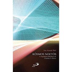 Imagem de Kósmos Noetós - A Arquitetura Metafísica de Charles S. Peirce - Col. Ensaios Filosóficos - Ibri, Ivo Assad - 9788534942638
