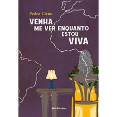 Imagem de Venha me ver enquanto estou viva - Pedro Cirne De Albuquerque - 9788550410821