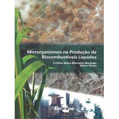 Imagem de Microorganismos na Produção de Biocombustíveis Líquidos - Cristina Maria Monteiro Machado - 9788570351555