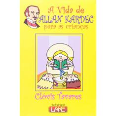 Imagem de A Vida de Allan Kardec para as Crianças - Tavares, Clovis - 9788573600568