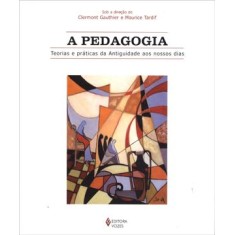 Imagem de A Pedagogia - Teorias e Práticas da Antiguidade Aos Nossos Dias - Gauthier, Clermont; Tardif, Maurice - 9788532624260