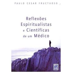 Imagem de Reflexões Espiritualistas e Cientificas de Um Medico - Paulo Cesar Fructuoso - 9788564703445