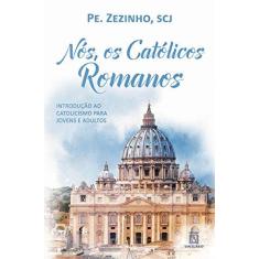 Imagem de Nós, Os Católicos Romanos - Pe. Zezinho; - 9788536904436