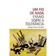 Imagem de Um Fio de Nada - Ensaio Sobre a Tolerância - Aurélio, Diogo Pires - 9788578272548