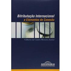 Imagem de Bitributação Internacional e Elementos de Conexão - Gilberto De Castro Moreira Jr. - 9788571293847