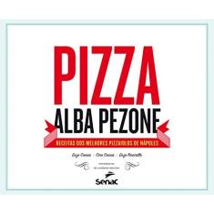 Imagem de Pizza Alba Pezone. Receitas dos Melhores Pizzaiolos de Nápoles - Capa Dura - 9788539607433