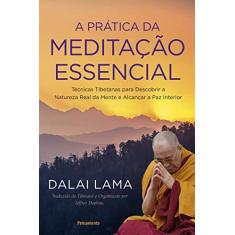 Imagem de A Prática da Meditação Essencial: Técnicas Tibetanas para Descobrir a Natureza Real da Mente e Alcançar a Paz Interior - Dalai Lama - 9788531520501