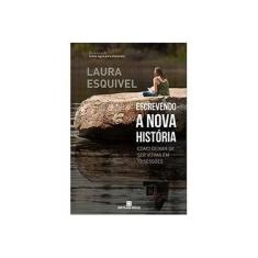 Imagem de Escrevendo A Nova História - Como Deixar de Ser Vítima Em 12 Sessões - Esquivel, Laura - 9788528617474