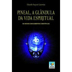 Imagem de Pineal, a Glândula da Vida Espiritual - Lourenço, Eduardo Augusto - 9788576182108