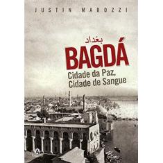 Imagem de Bagdá - Cidade da Paz, Cidade de Sangue - Marozzi, Justin - 9788520439463