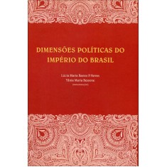Imagem de Dimensões Políticas do Império do Brasil - Ferreira, Tania Maria Bessone Da C.; Neves, Lucia Maria Bastos Pereira Das - 9788577401215